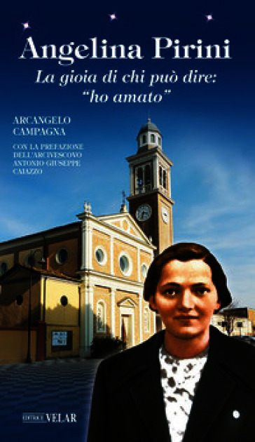 Angelina Pirini. La gioia di chi può dire: «ho amato»