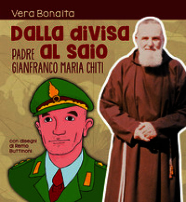Dalla divisa al saio. Padre gianfranco maria chiti. Ediz. illustrata