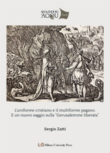 L'uniforme cristiano e il multiforme pagano. E un nuovo saggio sulla «Gerusalemme Liberata»