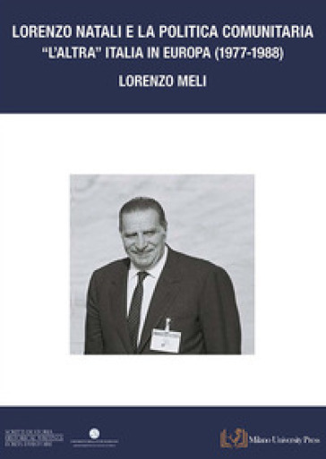 Lorenzo Natali e la politica comunitaria. «L'altra Italia in Europa 1977-1988»
