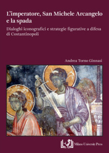 L'imperatore, San Michele Arcangelo E La Spada. Dialoghi Iconografici E Strategie Figurative A Difesa Di Costantinopoli-image