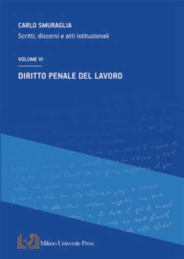 Diritto penale del lavoro. Scritti, discorsi e atti istituzionali. Vol. 6-0