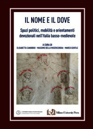 Il nome e il dove. Spazi politici, mobilità e orientamenti devozionali nell'Italia basso-medievale