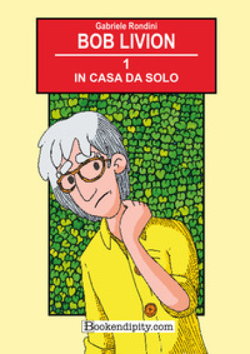 In casa da solo. Bob Livion. Ediz. illustrata