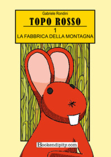 La fabbrica della montagna. Topo rosso. Ediz. illustrata. Vol. 1