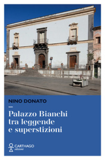 Palazzo Bianchi tra leggende e superstizioni