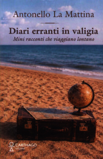 Diari erranti in valigia. Mini racconti che viaggiano lontano