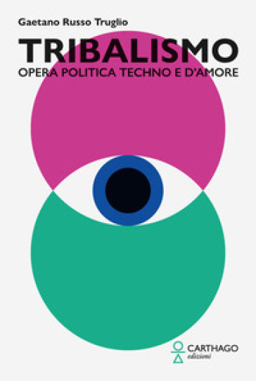 Tribalismo. Opera politica techno e d'amore