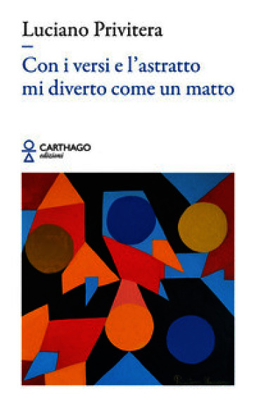 Con i versi e l'astratto mi diverto come un matto