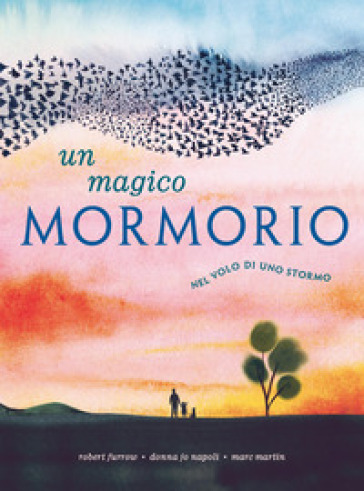 Magico mormorio. Nel volo di uno stormo. Ediz. a colori