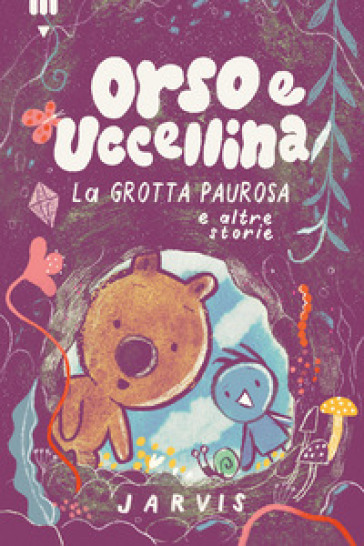 Grotta paurosa e altre storie. Orso e Uccellina. Ediz. a colori