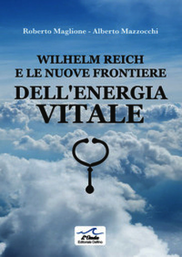 Wilhelm Reich e le nuove frontiere dell'energia vitale