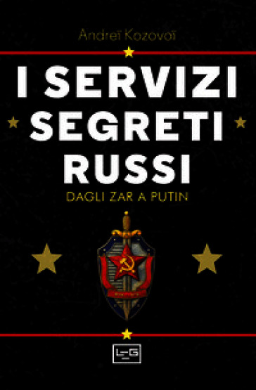 I servizi segreti russi. Dagli zar a Putin