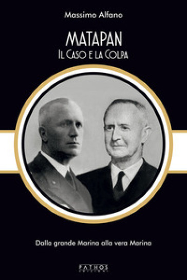 Matapan. Il Caso E La Colpa. Dalla Grande Marina Alla Vera Marina