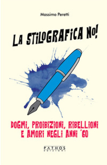 La stilografica no! Dogmi, proibizioni, ribellioni e amori negli anni '60