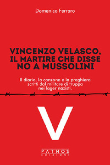 Vincenzo Velasco, il martire che disse no a Mussolini. Il diario, la canzone e la preghiera scritti dal militare di truppa nei lager nazisti