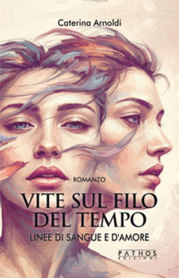 Vite Sul Filo Del Tempo. Linee Di Sangue E D'amore (Vol. 1)