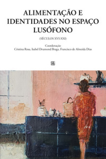 Alimentação e identidades no espaço lusófono (séculos XVI-XXI)