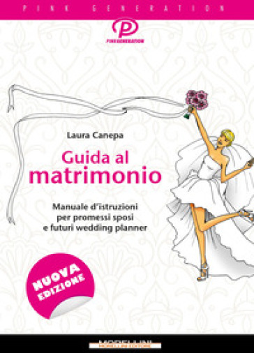 Guida al matrimonio. Manuale d'istruzioni per promessi sposi e futuri wedding planner