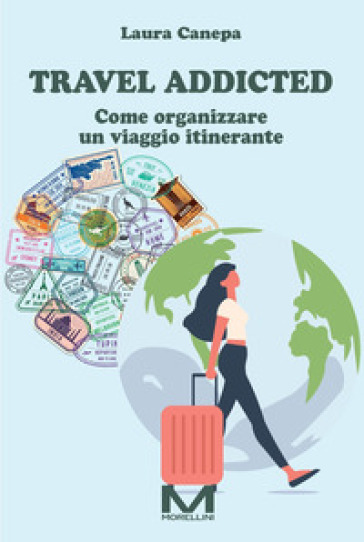 Travel addicted. Come organizzare un viaggio itinerante