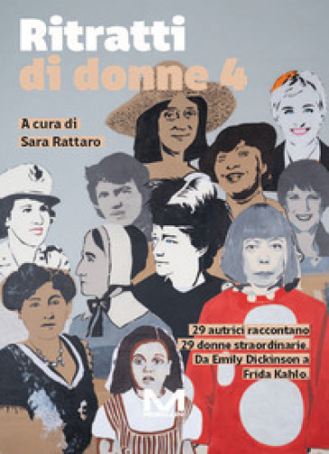 Ritratti di donne 4. 29 autrici raccontano 29 donne straordinarie. Da Emily Dickinson a Frida Kahlo. Vol. 4