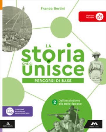 La storia che ci unisce. Percorsi di base. Per la Scuola media. Con e-book. Con espansione online. Vol. 2: Dall'Assolutismo alla Belle époque