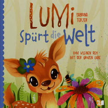 Lumi spürt die Welt. Vom kleinen Reh mit der großen Gabe