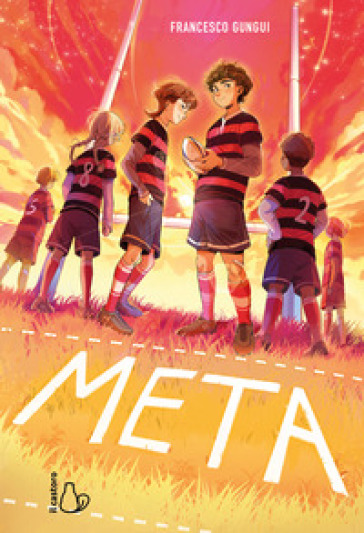 Meta. Una storia di rugby e amicizia. Vol. 1