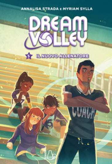IL NUOVO ALLENATORE. DREAM VOLLEY. VOL.
