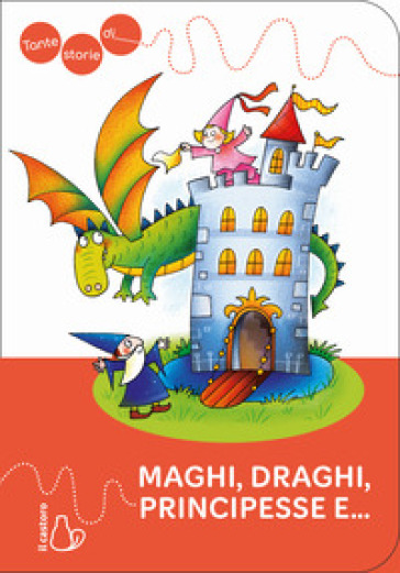 Tante storie di maghi, draghi, principesse e.... Ediz. a colori