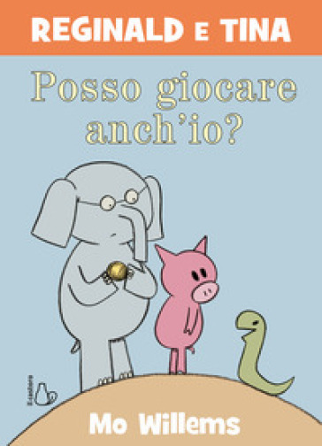 Posso giocare anch'io? Reginald e Tina. Ediz. a colori