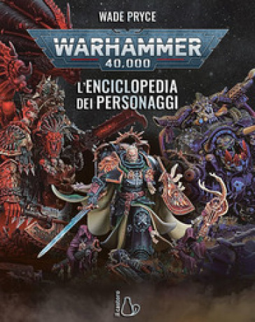 Warhammer 40.000. L'enciclopedia dei personaggi. Ediz. a colori