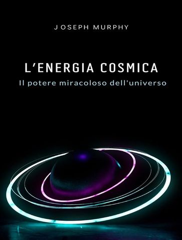 L'energia cosmica: il potere miracoloso dell'universo