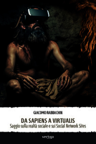 Da sapiens a virtualis. Saggio sulla realtà sociale e sui Social Network Sites