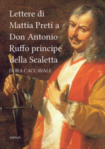 Lettere Di Mattia Preti A Don Antonio Ruffo Principe Della Scaletta