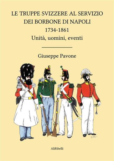 Le Truppe Svizzere al servizio dei Borbone di Napoli 1734-1861-0