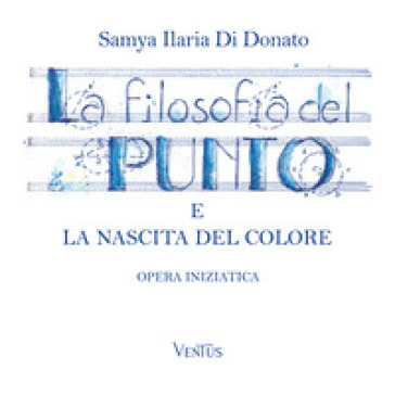 La filosofia del punto e la nascita del colore. Opera iniziatica