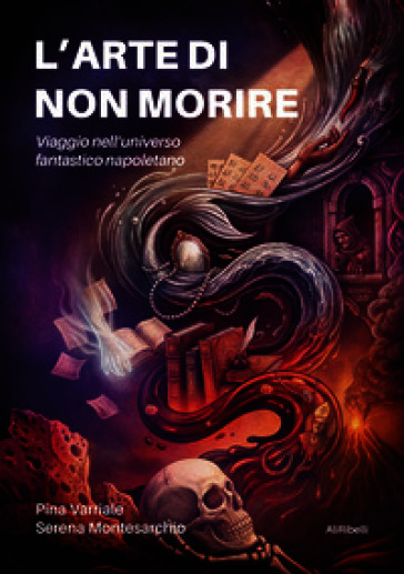 L'arte di non morire. Viaggio nell'universo fantastico napoletano