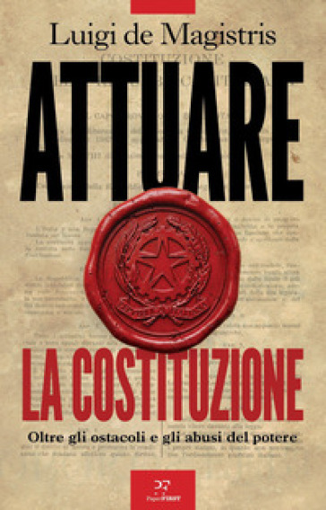 Attuare la Costituzione. Oltre gli ostacoli e gli abusi del potere