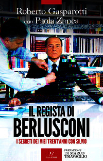 Il regista di Berlusconi. I segreti dei miei trent'anni con Silvio