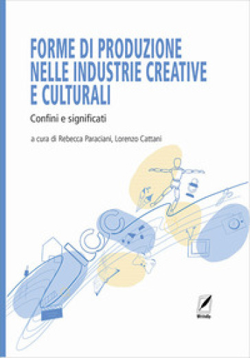 Forme Di Produzione Nelle Industrie Creative E Culturali: Confini E Significati