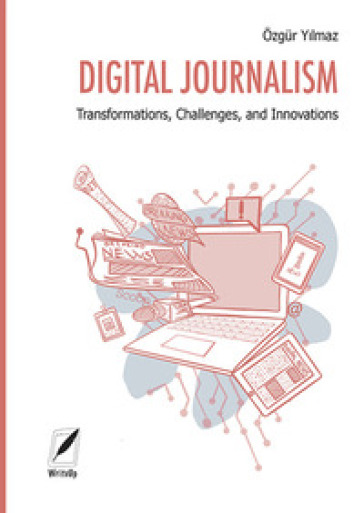 Digital journalism. Transformations, challenges, and innovations