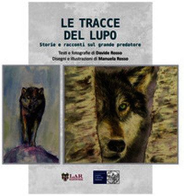 Le tracce del lupo. Storie e racconti sul grande predatore