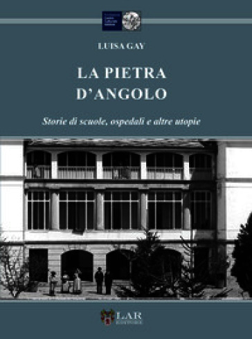 La pietra d'angolo. Storie di scuole, ospedali e altre utopie