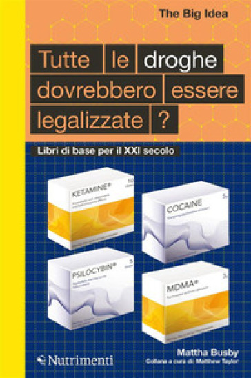 Tutte le droghe devono essere legalizzate? Libri di base per il XXI Secolo