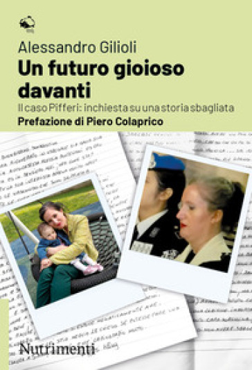 Un futuro gioioso davanti. Il caso Pifferi: inchiesta su una storia sbagliata