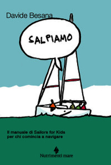 Salpiamo. Il manuale di Sailors for Kids per chi comincia a navigare