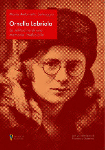Ornella Labriola: la solitudine di una memoria irriducibile