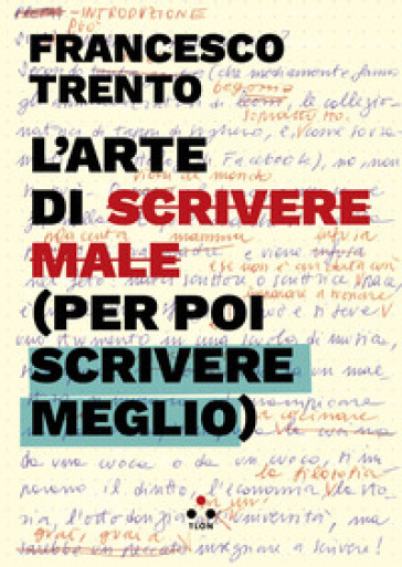 L'arte Di Scrivere Male (Per Poi Scrivere Meglio)