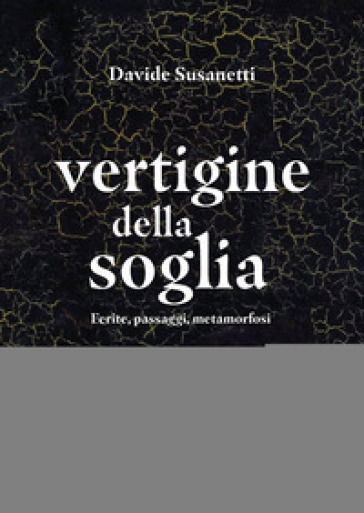 Vertigine della soglia. Ferite, passaggi, metamorfosi